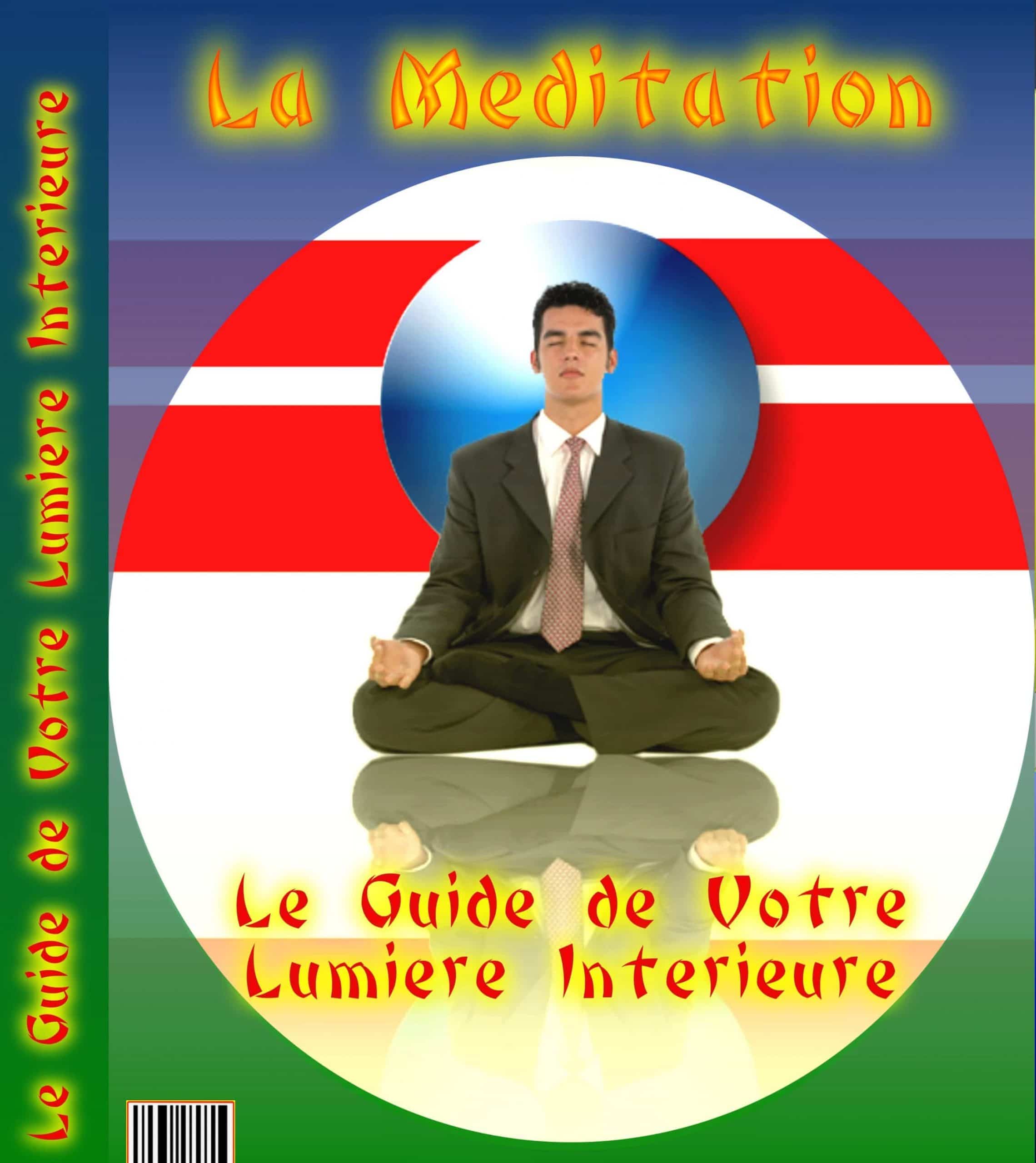 La Méditation. Le guide de votre lumière intérieure
