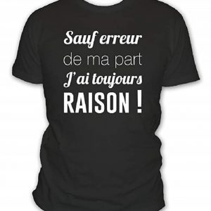 T-Shirt Humour Homme sauf Erreur de ma Part J'Ai Toujours Raison