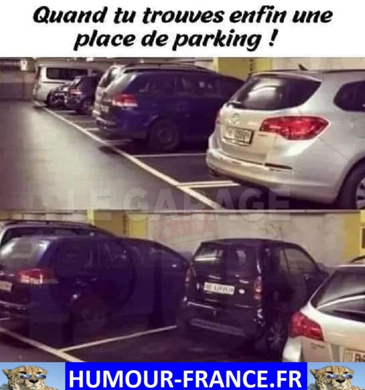 Quand tu trouve enfin une place de parking !