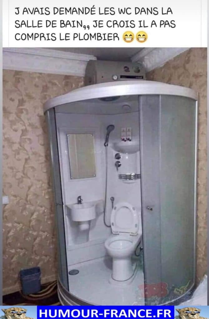 J'avais demandé les WC dans la salle de bain, je crois il a pas compris le plombier.